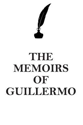 Read Online THE MEMOIRS OF GUILLERMO AFFIRMATIONS WORKBOOK Positive Affirmations Workbook Includes: Mentoring Questions, Guidance, Supporting You - Affirmations World file in PDF