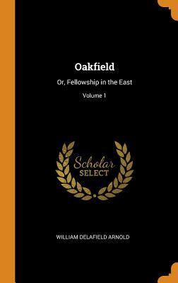 Download Oakfield: Or, Fellowship in the East; Volume 1 - William Delafield Arnold | PDF