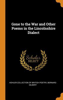 Download Gone to the War and Other Poems in the Lincolnshire Dialect - Bernard Gilbert | PDF