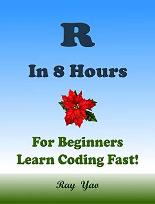Full Download R in 8 Hours for Beginners: Learn Coding Fast! - Ray Yao file in ePub