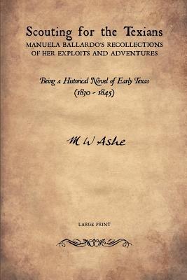 Read Scouting for the Texians: Manuela Ballardo's Recollections of her Exploits and Adventures - M W Ashe file in ePub