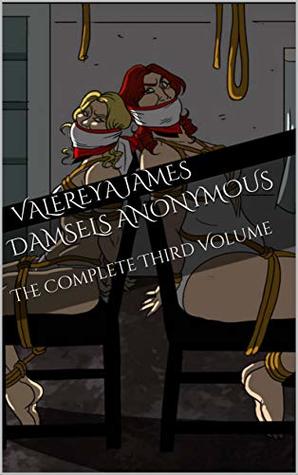 Full Download Damsels Anonymous: The Complete Third Volume (Damsels Anonymous Book 3) - Valereya James file in PDF