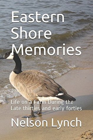 Read Online Eastern Shore Memories: Life on a Farm During the Late thirties and early forties - Nelson Lynch file in PDF