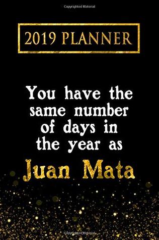 Read 2019 Planner: You Have The Same Number Of Days In The Year As Juan Mata: Juan Mata 2019 Planner -  | PDF