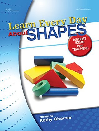 Full Download Learn Every Day About Shapes: 100 Best Ideas from Teachers (Learn Every Day Series) - Kathy Charner file in ePub