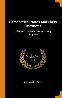 Download Catechetical Notes and Class Questions: Chiefly on the Earlier Books of Holy Scripture - John Mason Neale file in PDF