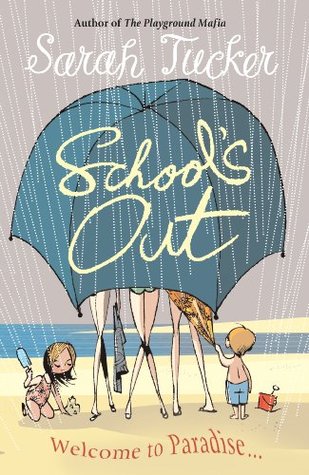 Read Online School's Out: You Don’t Know Who Your Friends Are Until You Go On Holiday With Them - Sarah Tucker | PDF