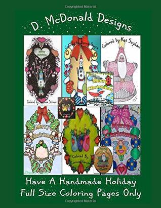 Full Download D. McDonald Designs Have a Handmade Holiday Full Size Coloring Pages Only - MS Deborah L McDonald | PDF