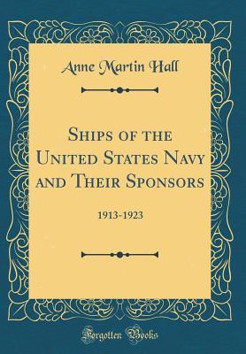 Download Ships of the United States Navy and Their Sponsors: 1913-1923 (Classic Reprint) - Anne Martin Hall | PDF