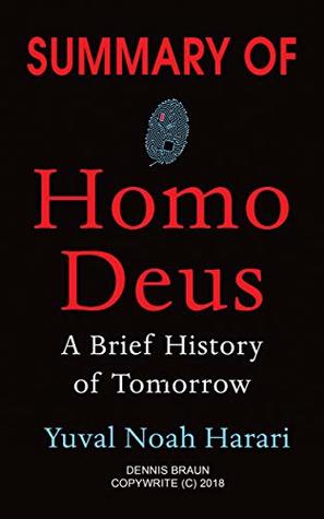 Read Summary of Homo Deus: A Brief History of Tomorrow by Yuval Noah Harari - Dennis Braun | PDF