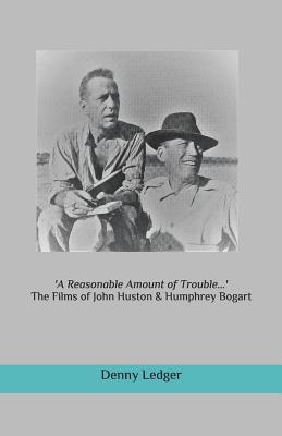 Download 'a Reasonable Amount of Trouble': The Films of John Huston & Humphrey Bogart - Denny Ledger file in ePub