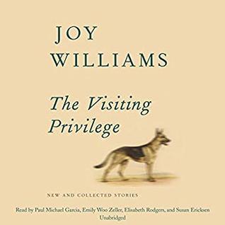 Full Download The Visiting Privilege: New and Collected Stories - Joy Williams | PDF