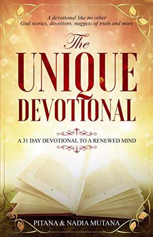 Full Download The Unique Devotional: A 31 devotional to a renewed mind! A devotional like no other (God stories, devotions, nuggets of truth and more) - Pitana Mutana | ePub