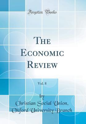 Download The Economic Review, Vol. 8 (Classic Reprint) - Christian Social Union Oxford U Branch file in PDF