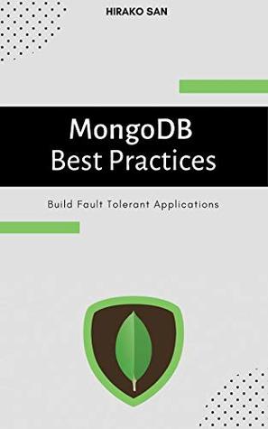 Download MongoDB Best Practices: Build Fault Tolerant Applications - Hirako San file in PDF