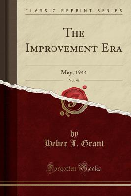 Read Online The Improvement Era, Vol. 47: May, 1944 (Classic Reprint) - Heber J Grant file in PDF