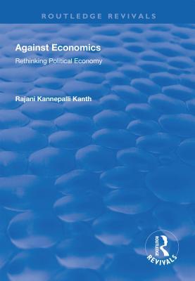 Download Against Economics: Rethinking Political Economy - Rajani Kannepalli Kanth file in ePub