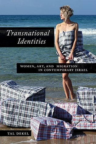 Read Transnational Identities: Women, Art, and Migration in Contemporary Israel - Tal Dekel file in PDF