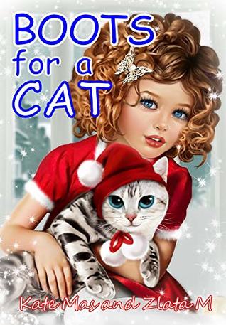 Read Boots For a Cat: Story for Children Age 3-8 About a Ggirl Sophie and Her Cat Who Want to Be a Cool Cat - Kate Mas | ePub