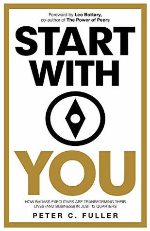 Download Start With You: How Badass Executives Are Transforming Their Lives (And Business) In Just 12 Quarters - Peter C. Fuller file in ePub