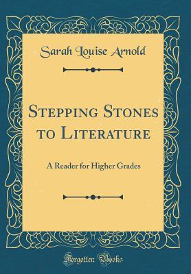 Download Stepping Stones to Literature: A Reader for Higher Grades (Classic Reprint) - Sarah Louise Arnold | PDF