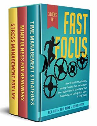 Read Online Fast Focus: 3 Books in 1: How To Beat Procrastination, Improve Concentration and Sharpen Your Creative Mind to Maximizing Your Productivity and Getting More Done In Less Time! - Paul Adams | PDF