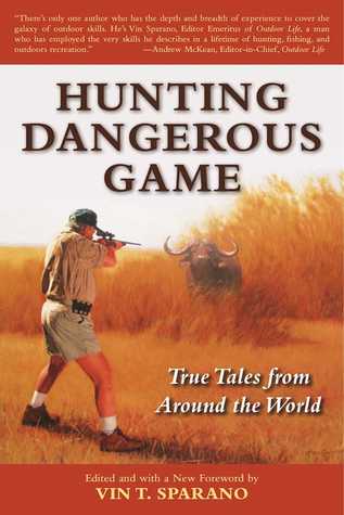Download Hunting Dangerous Game: True Tales from Around the World - Vin T Sparano | PDF