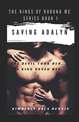 Full Download Saving Adalyn - Book 1: The Kings of Korona MC Series - Kimberly Sala Dennis | PDF