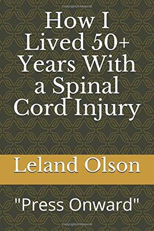 Read How I Lived 50 Years With a Spinal Cord Injury: Press Onward Sisu - Leland Olson file in ePub