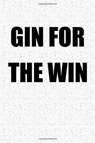 Read Gin For The Win: A 6x9 Inch Matte Softcover Notebook Journal With 120 Blank Lined Pages And A Funny Drinking Cover Slogan - | PDF