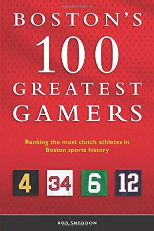 Read Boston’s 100 Greatest Gamers: Ranking the most clutch athletes in Boston sports history - Rob Sneddon file in PDF
