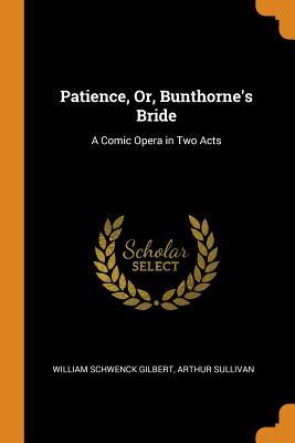 Full Download Patience, Or, Bunthorne's Bride: A Comic Opera in Two Acts - W.S. Gilbert file in ePub