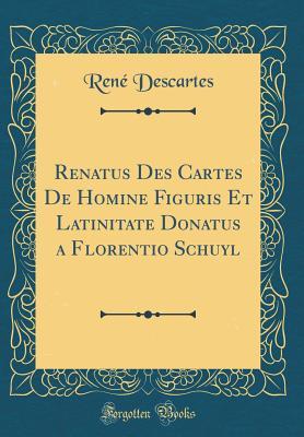 Read Renatus Des Cartes de Homine Figuris Et Latinitate Donatus a Florentio Schuyl (Classic Reprint) - René Descartes file in ePub