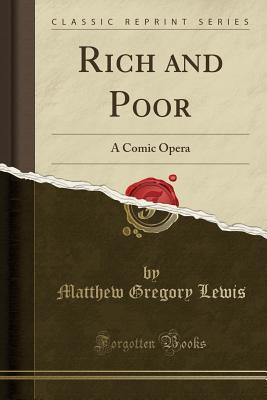 Download Rich and Poor: A Comic Opera (Classic Reprint) - Matthew Lewis file in PDF
