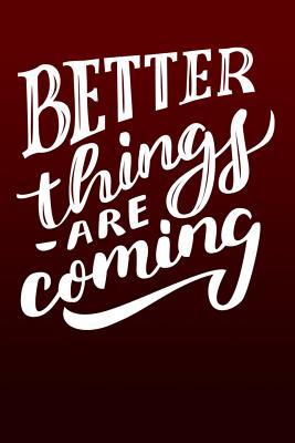 Read Better Things Are Coming: Blank Lined Journal Notebook Diary 6 X 9 - Audrina Rose | PDF