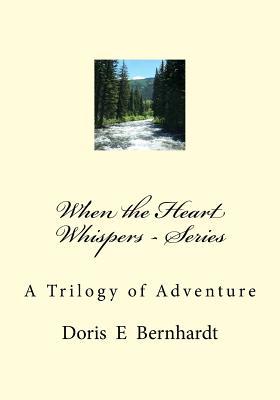 Read Online When the Heart Whispers - Series: A Trilogy of Adventure - Mrs Doris E Bernhardt file in PDF