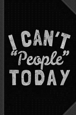 Full Download I Cant People Today Journal Notebook: Blank Lined Ruled for Writing 6x9 120 Pages -  file in ePub