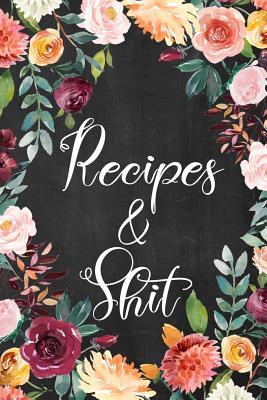 Full Download Recipes & Shit: Blank Recipe Book Great Gift for Cook or Chef - Create Your Own Cookbook - 6x9 - 100  Recipes - Swear Word Recipe Notebook - Cook Gifts Galore file in PDF