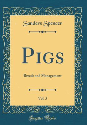 Download Pigs, Vol. 5: Breeds and Management (Classic Reprint) - Sanders Spencer file in ePub