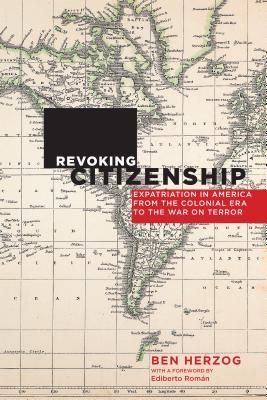 Download Revoking Citizenship: Expatriation in America from the Colonial Era to the War on Terror - Ben Herzog | ePub