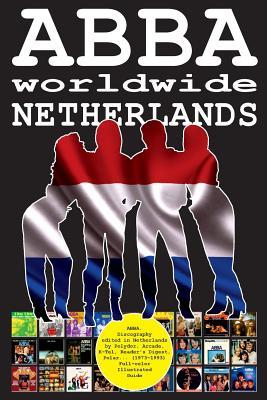 Read Abba Worldwide: Netherlands: Discography Edited in Netherlands by Polydor, Arcade, K-Tel, Reader's Digest, Polar (1973-1993). Full-Color Illustrated Guide. - Juan Carlos Irigoyen Pérez file in ePub