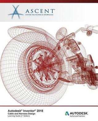 Full Download Autodesk Inventor 2018 Cable and Harness Design: Autodesk Authorized Publisher - Ascent - Center for Technical Knowledge file in ePub