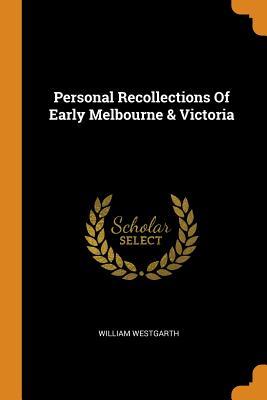 Download Personal Recollections of Early Melbourne & Victoria - William Westgarth file in ePub