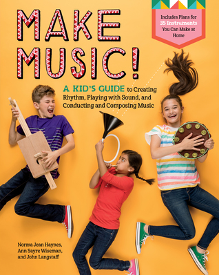 Full Download Make Music!: A Kid's Guide to Creating Rhythm, Playing with Sound, and Conducting and Composing Music - Norma Jean Haynes | PDF