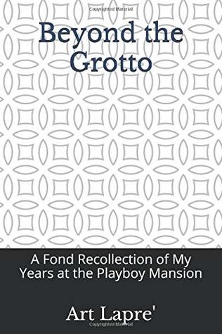 Read Beyond the Grotto: A Fond Recollection of My Years at the Playboy Mansion - Art Lapre' file in ePub