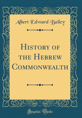 Full Download History of the Hebrew Commonwealth (Classic Reprint) - Albert Edward Bailey file in ePub