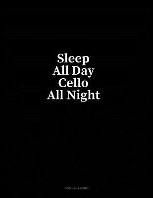 Full Download Sleep All Day Cello All Night: 3 Column Ledger - Minkyo Press file in ePub