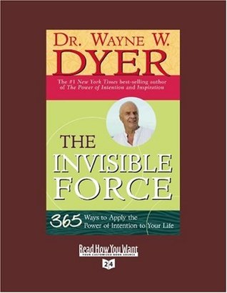 Read The Invisible Force (EasyRead Super Large 24pt Edition): 365 Ways to Apply the Power of Intention to Your Life - Dr. Wayne W. Dyer | ePub