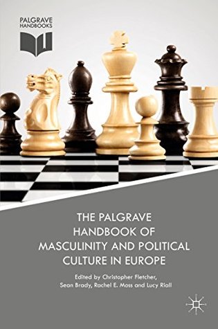 Download The Palgrave Handbook of Masculinity and Political Culture in Europe (Palgrave Handbooks) - Christopher Fletcher file in ePub