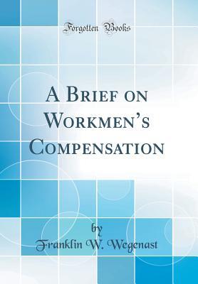 Read Online A Brief on Workmen's Compensation (Classic Reprint) - Franklin W. Wegenast | ePub